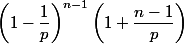 \left(1-\dfrac1p\right)^{n-1}\left(1+\dfrac{n-1}p\right)